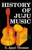 History of juju music : a history of an African popular music from Nigeria /