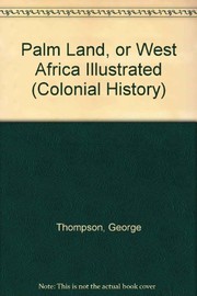 The palm land, or, West Africa illustrated: being a history of missionary labors and travels, with descriptions of men and things in Western Africa; also a synopsis of all the missionary work on that continent