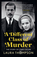 A different class of murder : the story of Lord Lucan /
