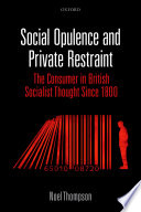 Social opulence and private restraint. The consumer in British socialist thought since 1800 /