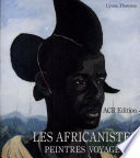 Les africanistes : peintres, voyageurs, 1860-1960 /