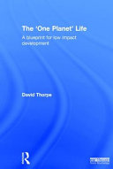 The 'one planet' life : a blueprint for low impact development /
