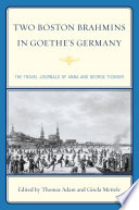 Two Boston Brahmins in Goethe's Germany : the travel journals of Anna and George Ticknor /