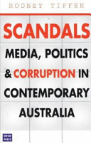 Scandals : media, politics  corruption in contemporary Australia /