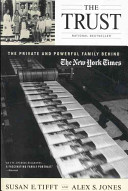 The trust : the private and powerful family behind the New York Times /