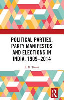 Political parties, party manifestos and elections in India, 1909-2014 /