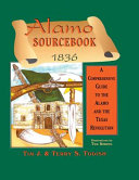 Alamo sourcebook, 1836 : a comprehensive guide to the Alamo and the Texas Revolution /