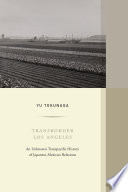 Transborder Los Angeles : an unknown transpacific history of Japanese-Mexican relations /