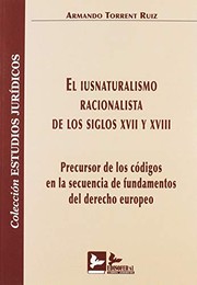 El iusnaturalismo racionalista de los siglos XVII y XVIII : precursor de los códigos en la secuencia de fundamentos del derecho europeo /