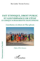 Fait ethnique, droit public et gouvernance de l'État en Afrique subsaharienne francophone : contribution à la théorie de l'État africain /