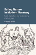 Eating nature in modern Germany : food, agriculture, and environment, c.1870 to 2000 /