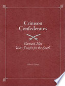 Crimson Confederates : Harvard men who fought for the South /