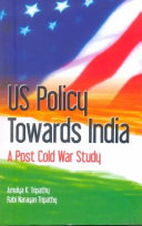 US policy towards India : a post Cold War study /