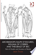 Archbishops Ralph d'Escures, William of Corbeil and Theobald of Bec : heirs of Anselm and ancestors of Becket /