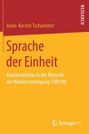 Sprache der Einheit : Repräsentation in der Rhetorik der Wiedervereinigung 1989/90 /