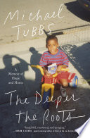 The deeper the roots : a memoir of hope and home /