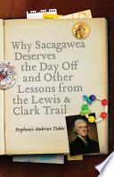 Why Sacagawea deserves the day off & other lessons from the Lewis & Clark Trail /