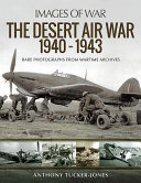 The desert air war 1940-1943 : rare photographs from wartime archives /