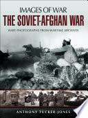 The Soviet-Afghan War : rare photographs from wartime archives /
