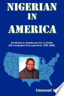 Nigerian in America : [the Blacks in America are not an assets [sic] : US immigration visa experience, 1999-2006] /