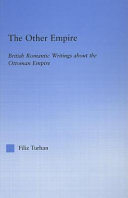 The other empire : British romantic writings about the Ottoman empire /