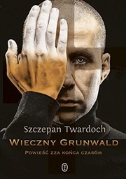 Wieczny Grunwald : powieść zza końca czasów /