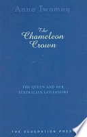 The chameleon crown : the Queen and her Australian governors /