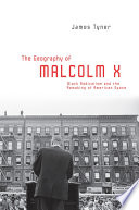 The geography of Malcolm X : black radicalism and the remaking of American space /