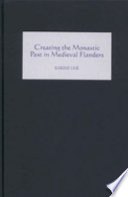 Creating the monastic past in medieval Flanders /