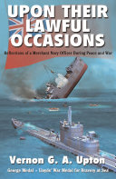 Upon their lawful occasions : reflections of a Merchant Navy officer during peace and war /