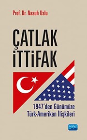 Çatlak ittifak : 1947'den günümüze Türk-Amerikan ilişkileri /