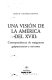 Una visión de la América del XVIII : correspondencia de emigrantes guipuzcoanos y navarros /
