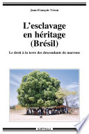 Lesclavage en h�eritage, Br�esil : le droit �a la terre des descendants de marrons /