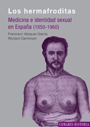 Los hermafroditas : medicina e identidad sexual en España (1850-1960) /