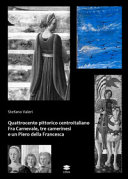 Quattrocento pittorico centroitaliano : Fra Carnevale, tre camerinesi e un Piero della Francesca /
