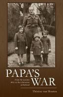 Papa's war : from the London blitz to the liberation of Holland /