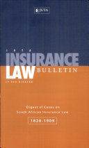 Juta's insurance law bulletin : digest of cases on South African insurance law, 1828-1909 /