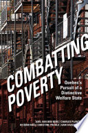 Combating poverty : Quebec's pursuit of a distinctive welfare state /