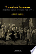 Transatlantic encounters : American Indians in Britain, 1500--1776 /