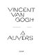 Vincent van Gogh à Auvers /