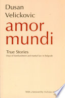Amor mundi : true stories : days of bombardment and martial law in Belgrade /