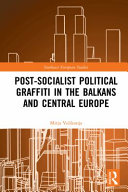Post-socialist political graffiti in the Balkans and Central Europe /