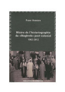 Misère de l'historiographie du Maghreb post-colonial : 1962-2012 /