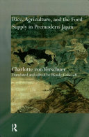 Rice, agriculture, and the food supply in premodern Japan /