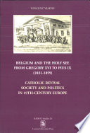 Belgium and the Holy See from Gregory XVI to Pius IX (1831-1859) : Catholic revival, society and politics in 19th-century Europe /