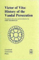 Victor of Vita : history of the Vandal persecution /