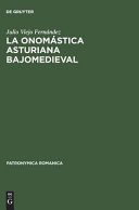 La onomástica asturiana bajomedieval : nombres de persona y procedimientos denominativos en Asturias de los siglos XIII al XV /