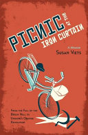 Picnic at the Iron Curtain : a memoir : from the fall of the Berlin Wall to Ukraine's Orange Revolution /