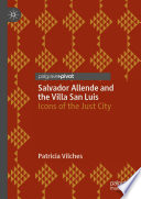 Salvador Allende and the Villa San Luis : icons of the just city /
