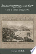 Revolución evolucionista de México : edición facsimilar Álbum de la batalla de Acapulco, 1911 /